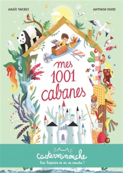 Mes 1001 cabanes, Anaïs Vachez, Antonin Faure