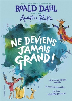 Ne deviens jamais grand, inspiré par Roald Dahl, et Quentin Blake