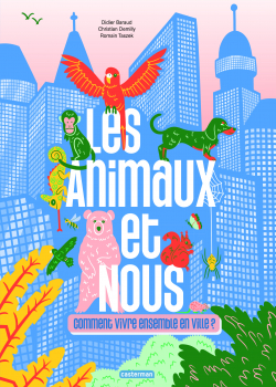 Les animaux et nous, comment vivre ensemble en ville - Castermann