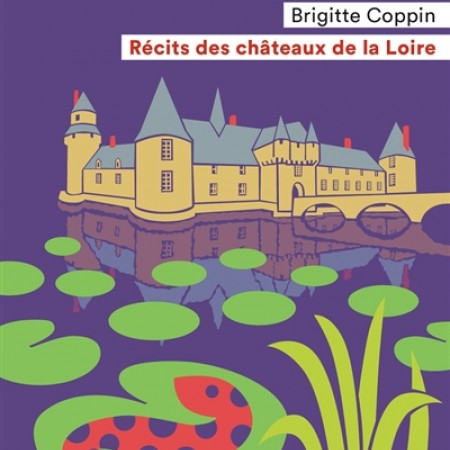 Récits des châteaux de la Loire